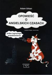 Opowieść o angielskich czasach. Próba logicznego przedstawienia. - Adam Urban