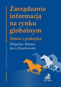 Zarządzanie informacją na rynku globalnym Teoria i praktyka - Zbigniew Malara, Jerzy Rzęchowski