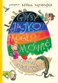 Gdyby jajko mogło mówić i inne opowieści - Renata Piątkowska