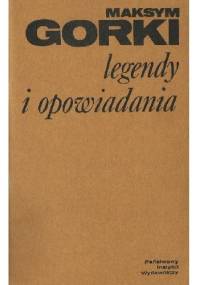 Legendy i opowiadania - Maksym Gorki