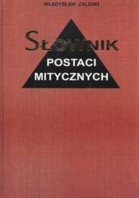 Słownik postaci mitycznych w literaturze i sztuce - Władysław Zaleski