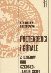 Pretendenci i górale: Z dziejów unii szkocko-angielskiej - Stanisław Grzybowski