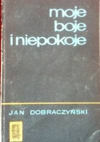Moje boje i niepokoje - Jan Dobraczyński