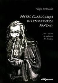 Postać czarodzieja w literaturze fantasy. J.R.R. Tolkien, A. Sapkowski, J.K. Rowling - Alicja Bartnicka
