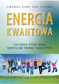 Energia kwantowa. Ćwiczenia, które mogą radykalnie zmienić twoje życie - Siranus Sven von Staden
