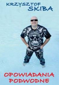 Opowiadania podwodne - Krzysztof Skiba