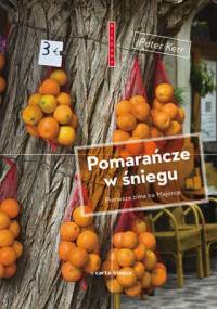 Pomarańcze w śniegu. Pierwsza zima na Majorce - Peter Kerr