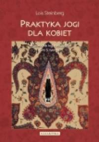 Praktyka jogi dla kobiet. Przewodnik wg nauczania Gity S. Iyengar - Lois Steinberg