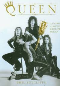 Queen. Ilustrowana historia królowej rocka - Phil Sutcliffe