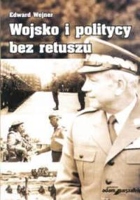 Wojsko i politycy bez retuszu - Edward Wejner