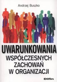 Uwarunkowania współczesnych zachowań w organizacji - Andrzej Buszko