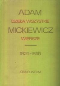 Dzieła wszystkie. Wiersze 1829-1855 - Adam Mickiewicz