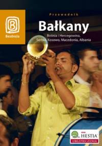 Bałkany. Bośnia i Hercegowina, Serbia, Kosowo, Macedonia, Albania. Wydanie 3 - Robert Sendek, Michał Jurecki