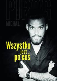 Wszystko jest po coś - Michał Piróg