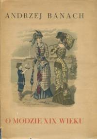 O modzie XIX wieku - Andrzej Banach