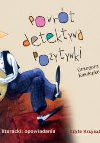 Powrót detektywa Pozytywki - Grzegorz Kasdepke