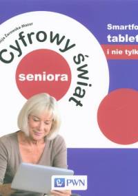 Cyfrowy świat seniora. Smartfon, tablet i nie tylko - Alicja Żarowska-Mazur
