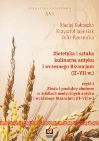 Dietetyka i sztuka kulinarna antyku i wczesnego Bizancjum (II-VII w.). Część I, Zboża i produkty zbożowe w źródłach medycznych antyku i wczesnego Bizancjum (II-VII w.)