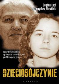 Dzieciobójczynie. Zbrodnie, które wstrząsnęły Polską i światem - Bogdan Lach, Przemysław Słowiński