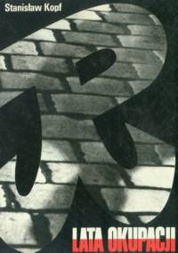 Lata okupacji. Kronika fotograficzna walczącej Warszawy - Stanisław Kopf