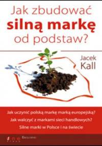 Jak zbudować silną markę od podstaw - Jacek Kall