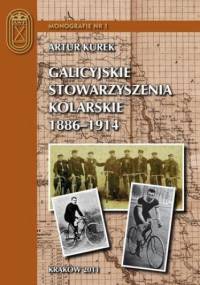 Galicyjskie stowarzyszenia kolarskie 1886 1914 - Kurek Artur
