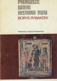Pierwsze wieki historii Rusi - Borys Rybakow