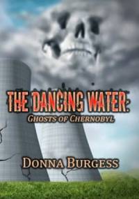 The Dancing Water: Ghosts of Chernobyl - Donna Burgess
