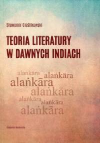 Teoria literatury w dawnych Indiach - Sławomir Cieślikowski