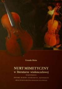 Nurt mimetyczny w literaturze wiolonczelowej w kontekście historii, budowy instrumentu, ikonografii oraz wykonawstwa wiolonczelowego - Urszula Mizia