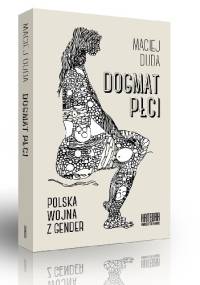 Dogmat płci. Polska wojna z gender - Maciej Duda