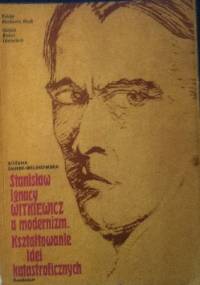 Stanisław Ignacy Witkiewicz a modernizm. Kształtowanie idei katastroficznych - Bożena Danek-Wojnowska