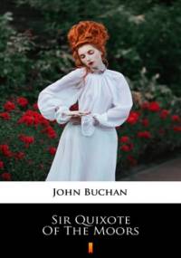 Sir Quixote of the Moors - John Buchan