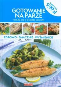 Gotowanie na parze. Pokaż się z dobrej kuchni - Mirek Drewniak
