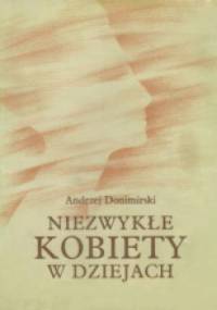 Niezwykłe kobiety w dziejach. Szkice biograficzne - Andrzej Donimirski