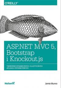ASP.NET MVC 5, Bootstrap i Knockout.js. Tworzenie dynamicznych i elastycznych aplikacji internetowych - Munro Jamie