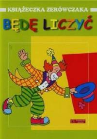 Będę liczyć. Książeczka zerówczaka - Anna Wiśniewska