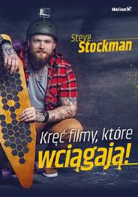 Kręć filmy, które wciągają! - Steve Stockman