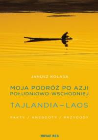 Moja podróż po Azji Południowo-Wschodniej. Tajlandia - Laos. Fakty, anegdoty, przygody - Janusz Kolasa