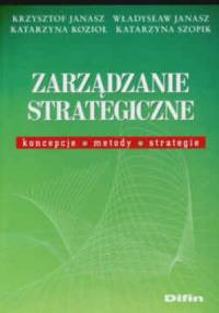 Zarządzanie strategiczne. Koncepcje, metody, strategie