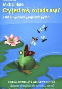 Czy jest coś, co jada osy? I 101 innych intrygujących pytań - Mick O'Hare