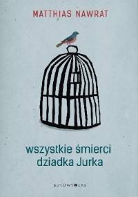 Wszystkie śmierci dziadka Jurka - Matthias Nawrat