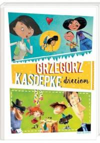 Grzegorz Kasdepke dzieciom - Grzegorz Kasdepke