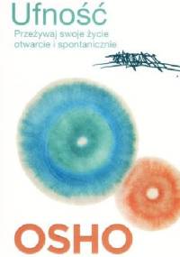 Ufność. Przeżywaj swoje życie otwarcie i spontanicznie - Osho