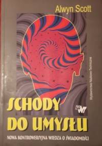Schody do umysłu. Nowa kontrowersyjna wiedza o świadomości - Scott Alwyn