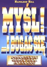 Myśl! ...i bogać się. Podręcznik człowieka interesu - Napoleon Hill