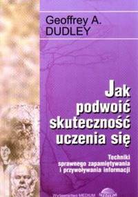 Jak podwoić skuteczność uczenia się - Geoffrey Dudley