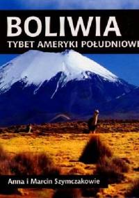 Boliwia. Tybet Ameryki Południowej - Anna Szymczak, Marcin Szymczak