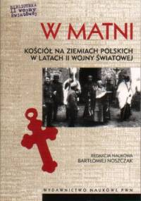 W matni. Kościół na ziemiach polskich w latach II wojny światowej - Bartłomiej Noszczak