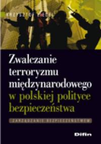 Zwalczanie terroryzmu międzynarodowego w polskiej polityce bezpieczeństwa - Krzysztof Liedel